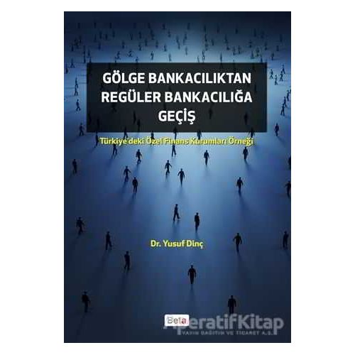 Gölge Bankacılıktan Regüler Bankacılığa Giriş - Yusuf Dinç - Beta Yayınevi