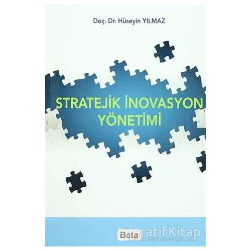 Stratejik İnovasyon Yönetimi - Hüseyin Yılmaz - Beta Yayınevi