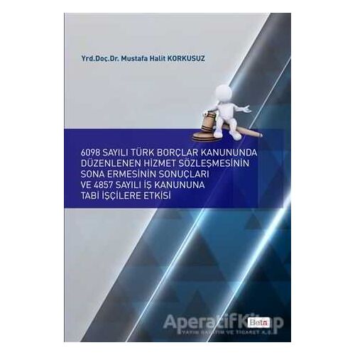 6098 Sayılı Türk Borçlar Kanununda Düzenlenen Hizmet Sözleşmesinin Sona Ermesinin Sonuçları ve 4857