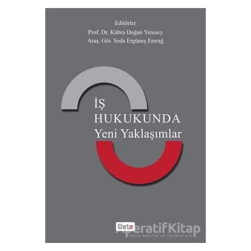 İş Hukukunda Yeni Yaklaşımlar - Seda Ergüneş Emrağ - Beta Yayınevi