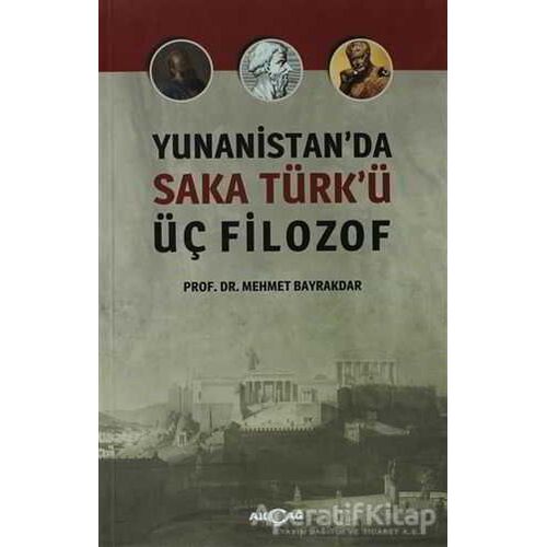 Yunanistanda Saka Türkü Üç Filozof - Mehmet Bayrakdar - Akçağ Yayınları