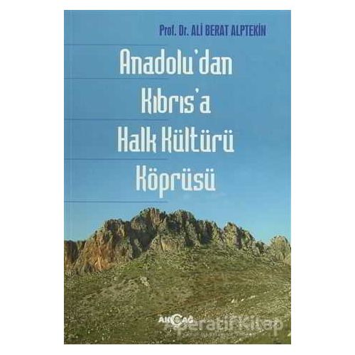 Anadoludan Kıbrısa Halk Kültürü Köprüsü - Ali Berat Alptekin - Akçağ Yayınları