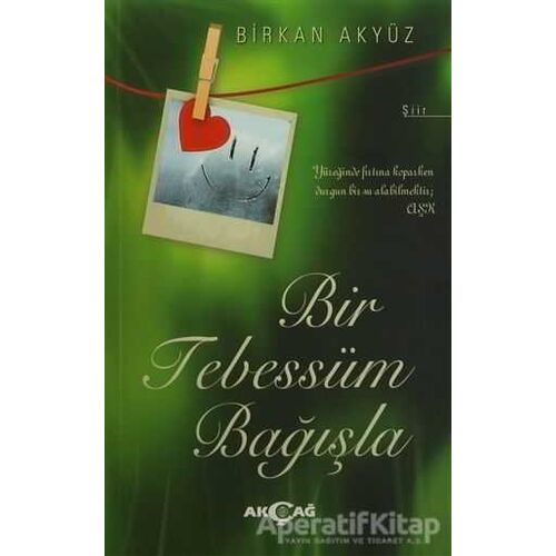 Bir Tebessüm Bağışla - Birkan Akyüz - Akçağ Yayınları