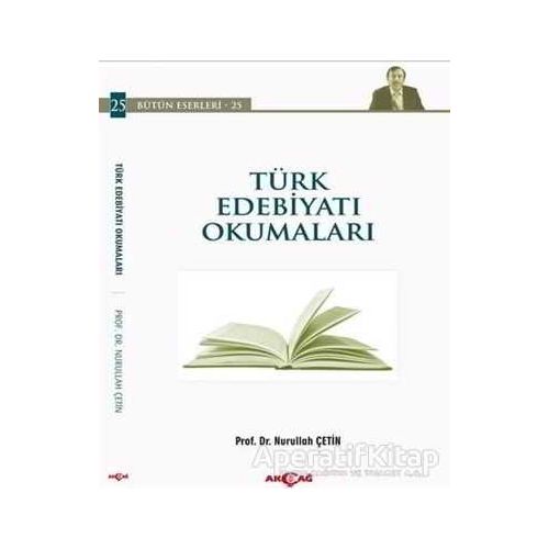 Türk Edebiyatı Okumaları - Nurullah Çetin - Akçağ Yayınları