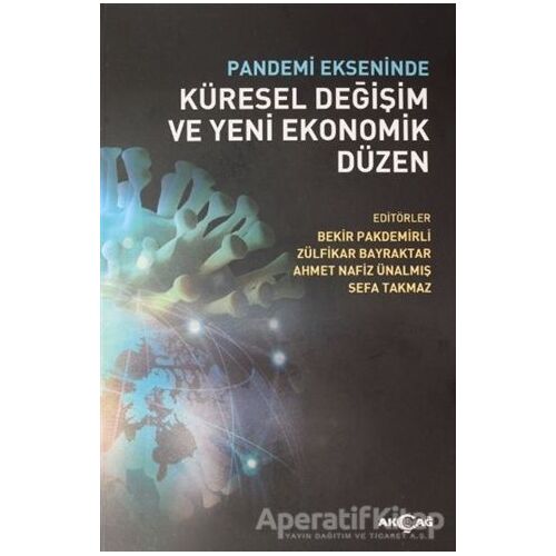 Pandemi Ekseninde Küresel Değişim ve Yeni Ekonomik Düzen - Sefa Takmaz - Akçağ Yayınları