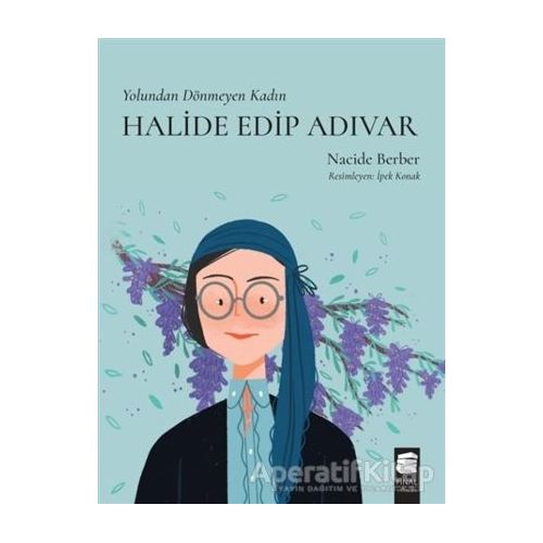 Yolundan Dönmeyen Kadın Halide Edip Adıvar - Nacide Berber - Final Kültür Sanat Yayınları