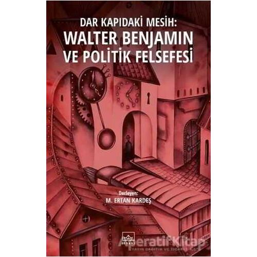 Dar Kapıdaki Mesih : Walter Benjamin ve Politik Felsefesi - M. Ertan Kardeş - İthaki Yayınları