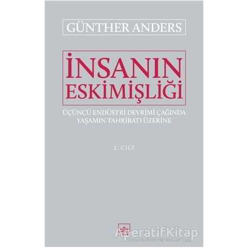 İnsanın Eskimişliği Cilt - 2 - Günther Anders - İthaki Yayınları