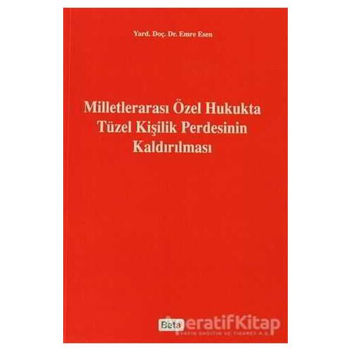 Milletlerarası Özel Hukukta Tüzel Kişilik Perdesinin Kaldırılması - Emre Esen - Beta Yayınevi