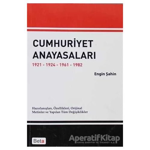 Cumhuriyet Anayasaları 1921-1924-1961-1982 - Engin Şahin - Beta Yayınevi