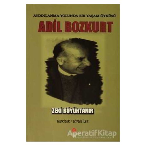 Aydınlanma Yolunda Bir Yaşam Öyküsü : Adil Bozkurt