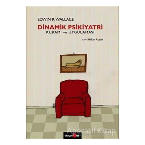 Dinamik Psikiyatri Kuramı ve Uygulaması - Edwin R. Wallace - Okuyan Us Yayınları