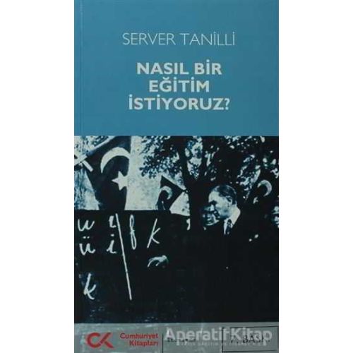 Nasıl Bir Eğitim İstiyoruz? - Server Tanilli - Cumhuriyet Kitapları