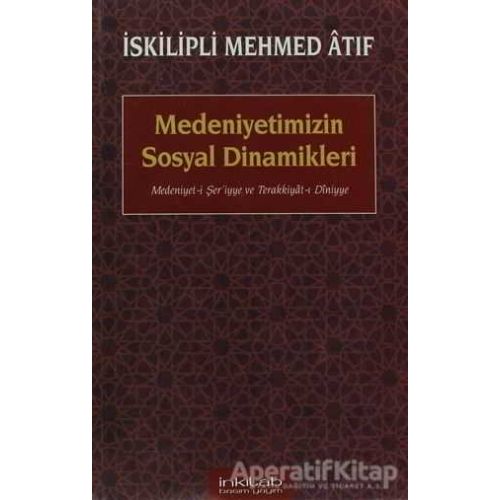 Medeniyetimizin Sosyal Dinamikleri - İskilipli Mehmed Atıf Hoca - İnkılab Yayınları