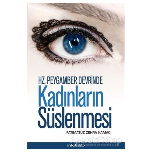 Hz. Peygamber Devrinde Kadınların Süslenmesi - Fatımatüz Zehra Kamacı - İnkılab Yayınları