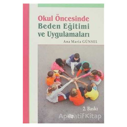 Okul Öncesinde Beden Eğitimi ve Uygulamaları - Ana Maria Günsel - Anı Yayıncılık