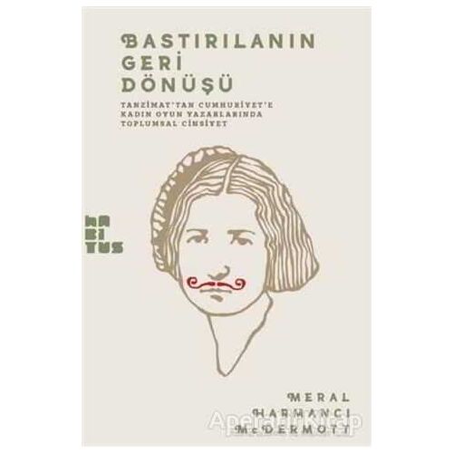 Bastırılmanın Geri Dönüşü - Meral Harmancı McDermott - Habitus Kitap