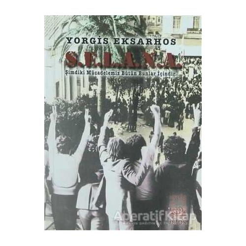 S.E.L.A.N.A. Şimdiki Mücadelemiz Bütün Bunlar İçindir - Yorgis Eksarhos - İstos Yayıncılık