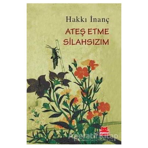 Ateş Etme Silahsızım - Hakkı İnanç - Kırmızı Kedi Yayınevi