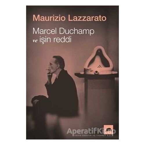 Marcel Duchamp ve İşin Reddi - Maurizio Lazzarato - Kolektif Kitap