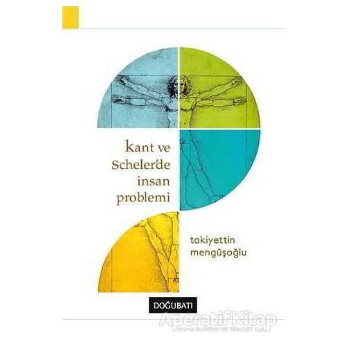 Kant ve Schelerde İnsan Problemi - Takiyettin Mengüşoğlu - Doğu Batı Yayınları