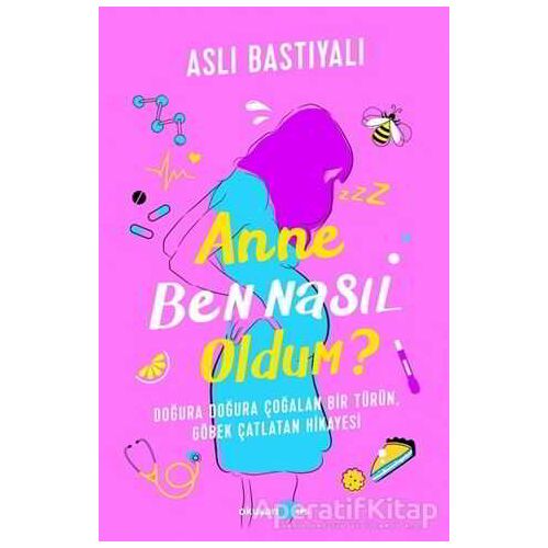 Anne Ben Nasıl Oldum? - Aslı Bastıyalı - Okuyan Us Yayınları