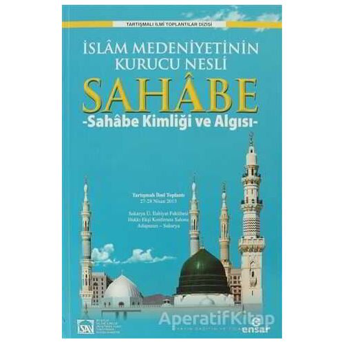 İslam Medeniyetinin Kurucu Nesli Sahabe 1 - Abdullah Aydınlı - Ensar Neşriyat