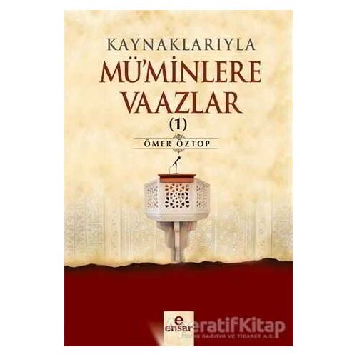 Kaynaklarıyla Müminlere Vaazlar 1 - Ömer Öztop - Ensar Neşriyat