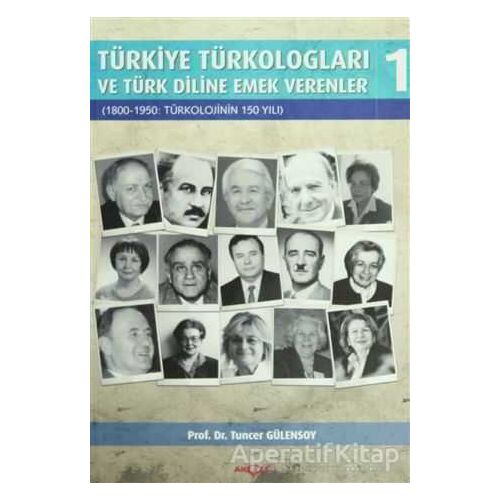 Türkiye Türkologları ve Türk Diline Emek Verenler Cilt:1 - Tuncer Gülensoy - Akçağ Yayınları