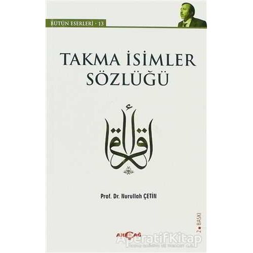 Takma İsimler Sözlüğü - Nurullah Çetin - Akçağ Yayınları