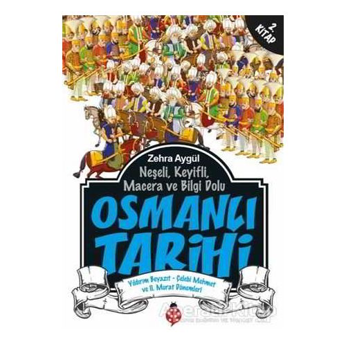 Neşeli, Keyifli, Macera ve Bilgi Dolu Osmanlı Tarihi - 2. Kitap - Zehra Aygül - Uğurböceği Yayınları