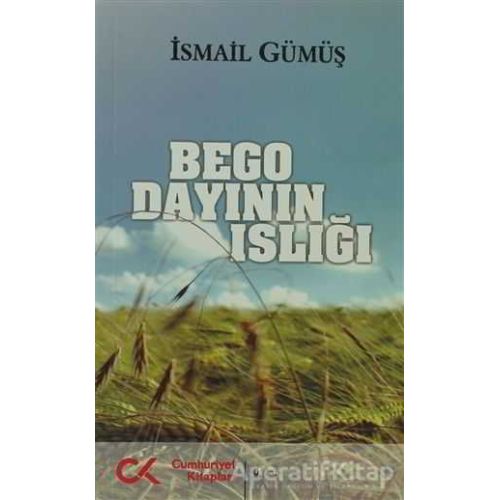 Bego Dayının Islığı - İsmail Gümüş - Cumhuriyet Kitapları