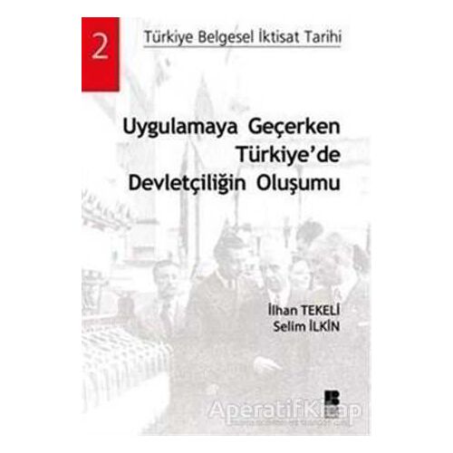 Uygulamaya Geçerken Türkiye’de Devletçiliğin Oluşumu - İlhan Tekeli - Bilge Kültür Sanat