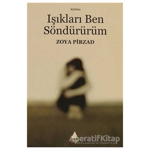 Işıkları Ben Söndürürüm - Zoya Pirzad - Aras Yayıncılık