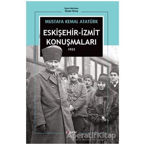 Eskişehir - İzmit Konuşmaları 1923 - Mustafa Kemal Atatürk - Kopernik Kitap