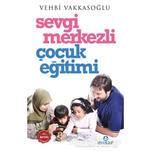 Sevgi Merkezli Çocuk Eğitimi - Vehbi Vakkasoğlu - Ensar Neşriyat