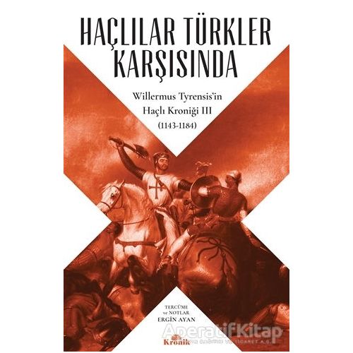 Haçlılar Türkler Karşısında - Willermus Tyrensis - Kronik Kitap