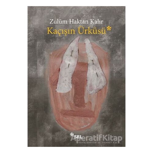 Kaçışın Ürküsü - Zulüm Haktan Kalır - Sel Yayıncılık