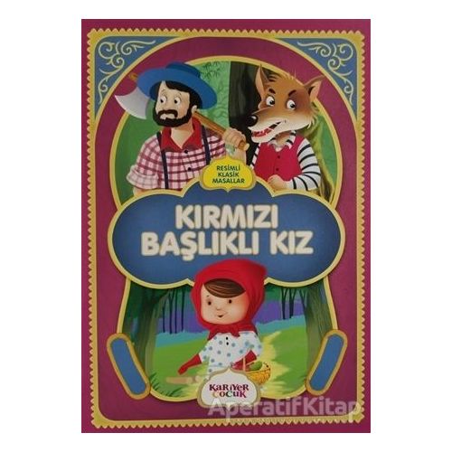 Kırmızı Başlıklı Kız - Resimli Klasik Masallar - Kolektif - Kariyer Yayınları