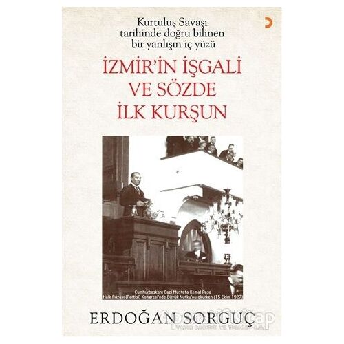 Kurtuluş Savaşı Tarihinde Doğru Bilinen Bir Yanlışın İç Yüzü İzmir’in İşgali ve Sözde İlk Kurşun