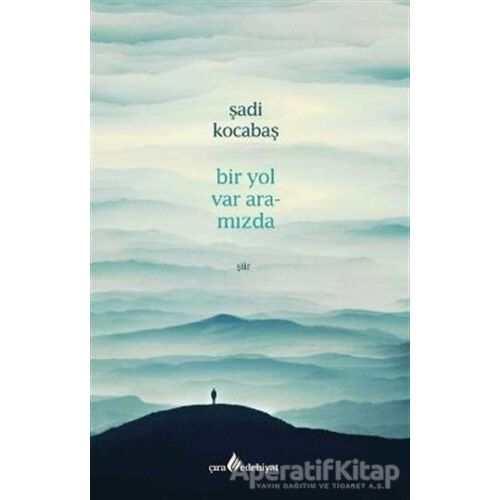 Bir Yol Var Aramızda - Şadi Kocabaş - Çıra Yayınları