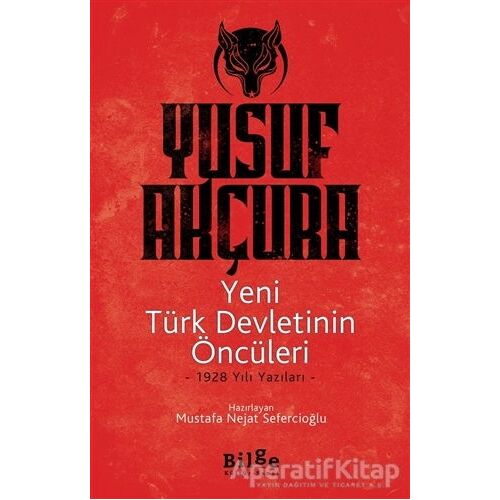 Yeni Türk Devletinin Öncüleri - Yusuf Akçura - Bilge Kültür Sanat