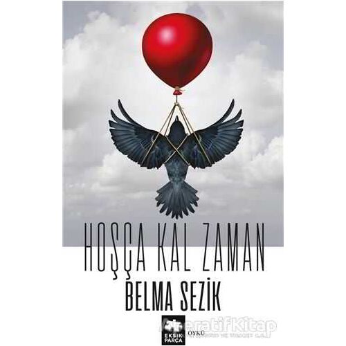 Hoşça Kal Zaman - Belma Sezik - Eksik Parça Yayınları