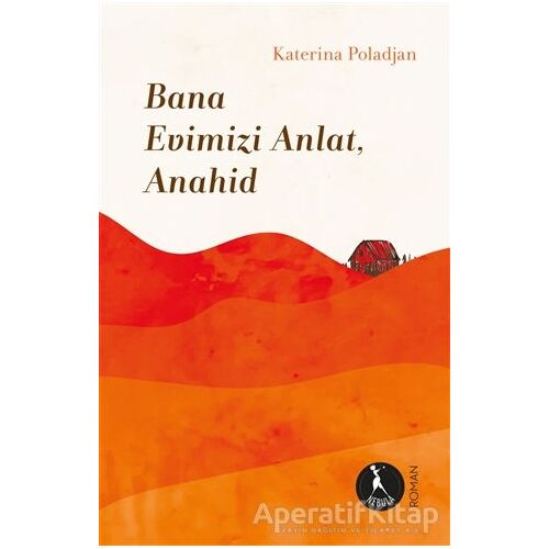 Bana Evimizi Anlat, Anahid - Katerina Poladjan - Nebula Kitap