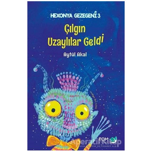 Çılgın Uzaylılar Geldi - Hexonya Gezegeni 3 - Aytül Akal - FOM Kitap