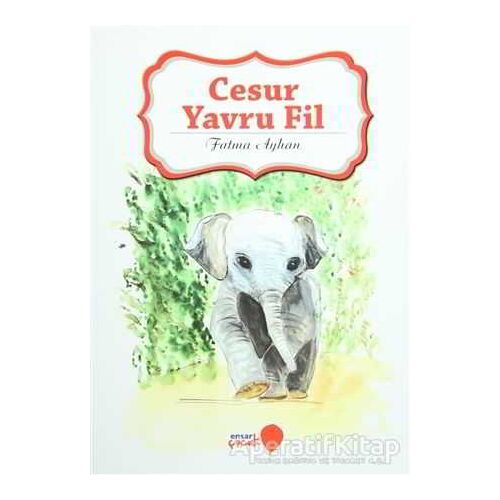 Cesur Yavru Fil - Fatma Ayhan - Ensar Neşriyat
