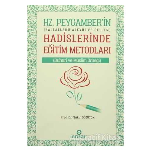 Hz. Peygamberin Hadislerinde Eğitim Metodları - Şakir Gözütok - Ensar Neşriyat