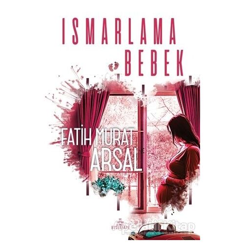 Ismarlama Bebek - Fatih Murat Arsal - Ephesus Yayınları