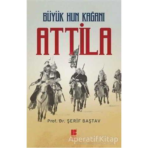 Büyük Hun Kağanı Attila - Şerif Baştav - Bilge Kültür Sanat