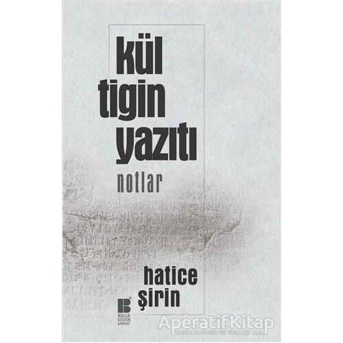 Kül Tigin Yazıtı - Notlar - Hatice Şirin - Bilge Kültür Sanat